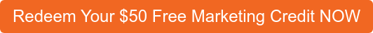 Redeem Your $50 Free Marketing Credit NOW