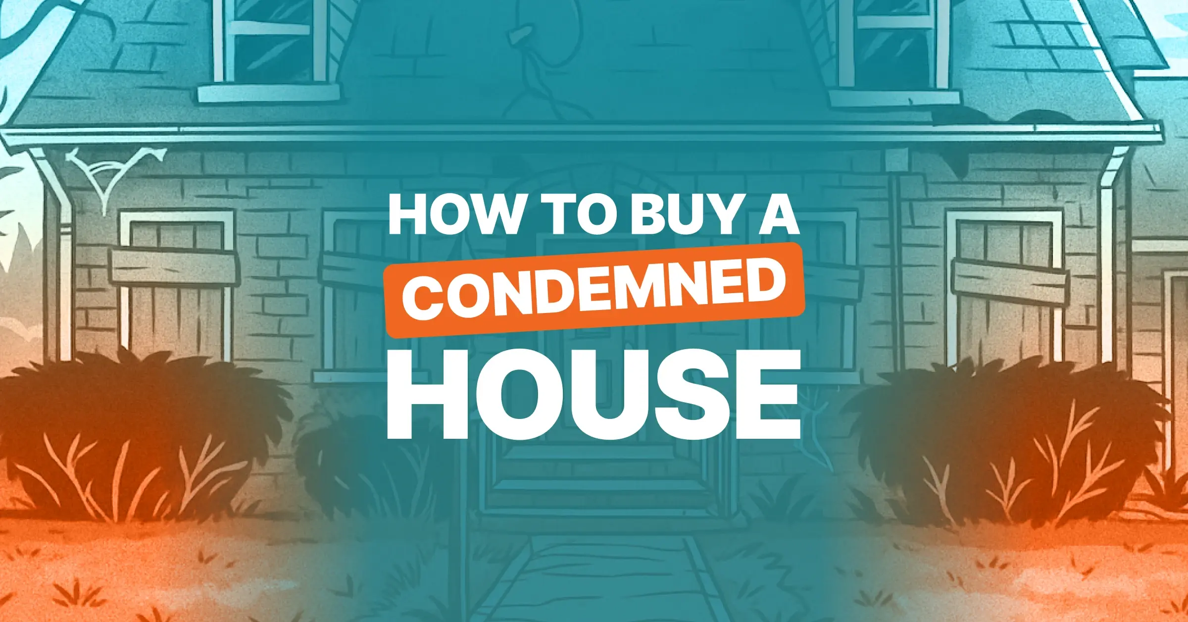 featured image for the blog on how to buy a condemned house