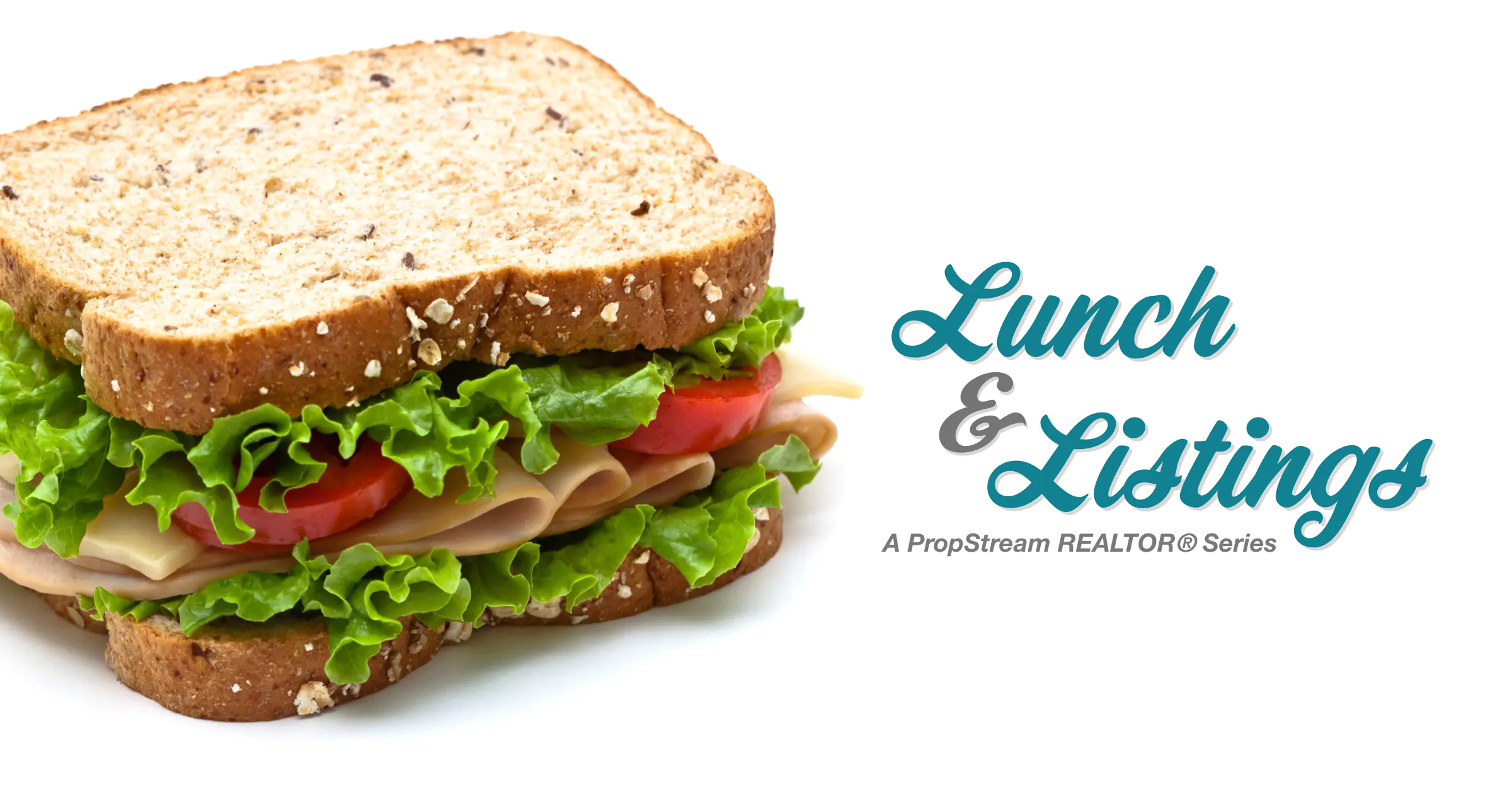Lunch and Listings a PropStream Realtor Series